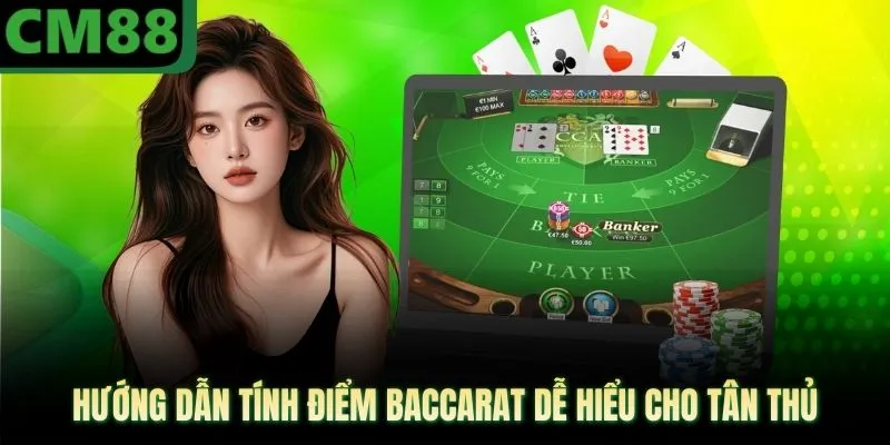 Hướng dẫn tính điểm baccarat dễ hiểu cho tân thủ