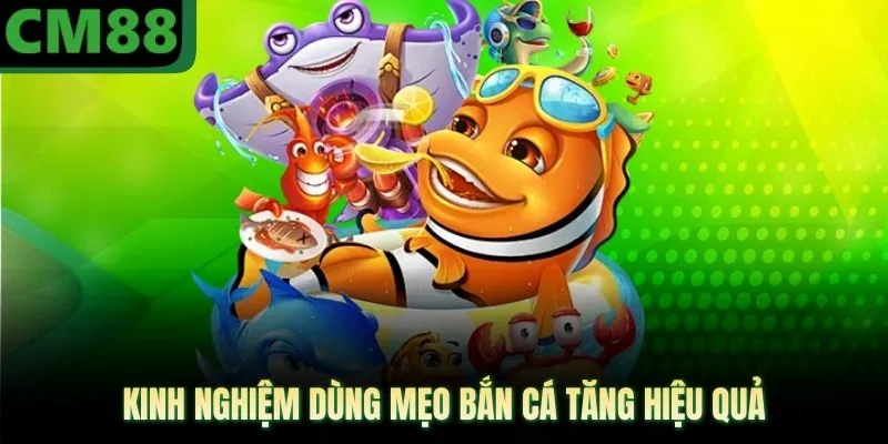 Kinh nghiệm dùng mẹo bắn cá tăng hiệu quả