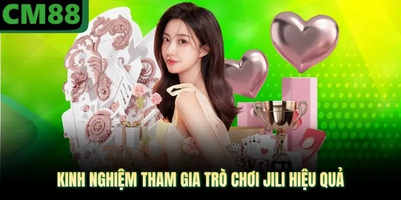 Kinh nghiệm tham gia trò chơi JILI hiệu quả
